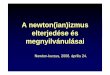 A newton(ian)izmus elterjedése és megnyilvánulásaihps.elte.hu/oktaeder/KuSzeZe/2008/newton_10.pdf · A newton(ian)izmus elterjedése és megnyilvánulásai Newton-kurzus, 2008