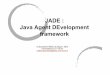 JADE : Java Agent DEvelopment framework - Laboratoire ...abchiche/SUPPORTS/M2_ROB/Jade.pdf · •Plate-forme Multi-agents en Java developpee par Gruppo Telecom Italia •Respecte