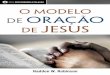O modelo de oração de Jesus O modelo - cdn.rbcintl.orgcdn.rbcintl.org/cdn/pdf/br_BF724_w_DSOmodelodeoracaodeJesus.pdf · da saúde. Quando obtemos o prêmio, ficamos encantados