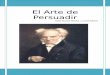El Arte de Persuadir · PDF filePara tratar de contrarrestar esta situación, ... “el arte de persuadir” ... y después hablar. Pero,