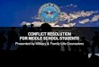 conflict resolution for middle school students - MFLC ? Â· CONFLICT RESOLUTION FOR MIDDLE SCHOOL STUDENTS Presented by Military & Family Life Counselors