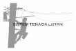 SISTEM TENAGA LISTRIK - · PDF fileSISTEM TENAGA LISTRIK Sistem Tenaga Listrik : Sekumpulan Pusat Listrik dan Gardu Induk (Pusat Beban) yang satu sama lain dihubungkan oleh Jaringan