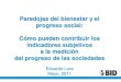 Paradojas del bienestar y el progreso social: Cómo pueden ...mfps.inegi.org.mx/Presentas/Dia1/Sesion2/EduardoLora.pdf · sobre sí mismos son más favorables que las ... • La gente