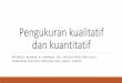 Pengukuran kualitatif dan kuantitatif - Mayang Adelia Puspitamayangadelia.com/.../04/04.-Pengukuran-kualitatif-dan-kuantitatif.pdf · prosedur pengukuran. Definisi operasional konstruk