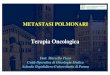 MTS polmonari Tiseo - · PDF fileMetastasi polmonari: EPIDEMIOLOGIA • Prevalenza nelle autopsie di soggetti affetti da neoplasia primitiva extra-toracica: -20-45% hanno metastasi