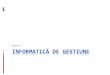Informatică de gestiune - PaginaPrincipalaweb.info.uvt.ro/~zflavia/InfoGestiune/2015-2016/ig-curs1.pdf · Formarea deprinderilor pentru analiza şi proiectare de aplicaţii într-un