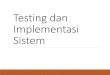 Testing dan Implementasi Sistem - blog.stikom.edublog.stikom.edu/.../2015/10/01-Testing-dan-Implementasi-Sistem.pdf · Pendahuluan Materi: Definisi Testing Definisi Sederhana Kualitas