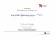 Logistik Management – · PDF fileUnternehmens in der Supply Chain festgelegt und die erforderlichen ... Chopra/Meindl (2003), S upply Chain Management, S.15 ... unmittelbar zwischen