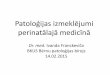 Patoloģijas izmeklējumi perinatālajā medicīnāginasoc.lv/uploads/content/Patologijas_izmeklejumi_perinatalaja... · aprūpē pašreiz piem. Candida infekcija, horionamnionīts