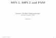 MPI-1, MPI-2 und PVM - wi1.uni- · PDF fileMPI-1 Gruppen und Kommunikatoren (1) • Prozesse k¨onnen in Gruppen eingeteilt werden • Nutzlich, um eine Gruppe Daten generieren zu