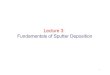 Lecture 3: Fundamentals of Sputter Depositionsummerinstitute.mech.northwestern.edu/_links/_courses/Surface... · 2 Outline Sputtering yield ... energy threshold and increases rapidly