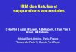 IRM des fistules et suppurations anorectales - pe.sfrnet.orgpe.sfrnet.org/Data/ModuleConsultationPoster/pdf/2005/1/9ae588b3-29... · IRM des fistules et suppurations anorectales C