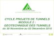 CYCLE PROJETS DE TUNNELS MODULE 2 :  · PDF fileModule 2 – du 30 Novembre au 02 Décembre 2010 1 Ponts Formation Edition 1 CYCLE PROJETS DE TUNNELS MODULE 2 : GEOTECHNIQUE DES