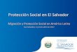 Protección Social en El Salvador - cepal.org · PDF file2009-2014 Protección Social ... Plan Quinquenal de Desarrollo 2014-2019 1. Estimulo del empleo a través ... El Salvador MRREE