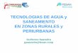 TECNOLOGIAS DE AGUA y SANEAMIENTO EN ZONAS …fesan.coop/wp-content/uploads/2014/06/ANEAS-2015-FESAN-PRESEN… · Agua subterránea: Captada a través de pozos o galerías filtrantes