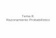 Tema 8: Razonamiento Probabilístico · PDF fileTema 8: Razonamiento Probabilístico. 1. ... • P(H/D): Probabilidadcondicionadade que un suceso H se dé ... ¿Cuál es el principio