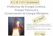 Problemas de Energía Cinética, Energía Potencial y ...depa.fquim.unam.mx/amyd/archivero/Ejemplos-Energia-Cinetica... · Problemas adicionales de energía cinética, energía potencial