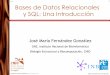 Bases de Datos Relacionales y SQL: Una Introduccionubio.bioinfo.cnio.es/people/jmfernandez/MasterUCM2011/BBDD-Master... · 1 José María Fernández González (jmfernandez@cnio.es)