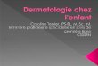 Dermatologie chez l’enfant - oiiq.org · PDF fileDévelopper une approche générale face aux différents problèmes de peau incluant: ›l’anamnèse et l’examen de la peau