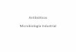 Antibióticos Microbiología Industrial · PDF file–Unión secuencial aa. al NAM (con ATP y Mn): –NAM-L-ala –NAM-L-ala-D-glu ... Diálisis Quimiostato. Esquema general de un
