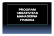 PROGRAM KREATIVITAS MAHASISWA PKM2011 - MahasiswaMahasiswa aktif aktif sebagaisebagai pelakupelaku wirausahawirausaha berorientasiberorientasi profit, ... PKM KARYA CIPTA (PKM-KC)
