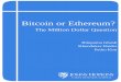Bitcoin or Ethereum? - The   or Ethereum? The Million Dollar Question Rituparna Ghosh Khondoker Haider Pedro Kim b