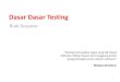 Dasar Dasar Testing -   · PDF file2.3 Psikologi Testing Apa keinginan mendasarmu sebagai seorang tester? Pengembangan dilakukan secara konstruktif, maka
