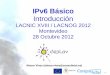 IPv6 Básico - 6DEPLOY · PDF fileDireccionamiento IPv6 4. ... IETF crea un working group para evaluar y buscar soluciones ... generation Internet Protocol (IPng)