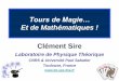 Et de Mathématiques ! Clément Sire - · PDF fileIntroduction L’éthique du magicien : ne pas livrer la solution de tours « de magie » aux profanes (personne voulant connaître