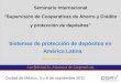 Sistemas de protección de depósitos en América · PDF file“Supervisión de Cooperativas de Ahorro y Crédito ... Sistemas de protección de depósitos en América Latina Álvaro