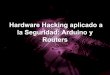 Hardware Hacking aplicado a la Seguridad: Arduino y · PDF file• Mail david.melendez.cano@gmail.com. 2/93 Kifo/Cirin/Infiltrandome • Auditor de seguridad • Twitter • Mail