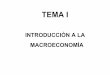 TEMA ITEMA I - jmartin.webs.uvigo.esjmartin.webs.uvigo.es/macroeconomiaADE/Transparencias/Tema 1.pdf · 1. ¿Qué es la Macroeconomía y cuáles son los temas que analiza? Microeconomía