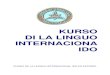 KURSO DI LA LINGUO INTERNACIONA IDOkanaria1973.ido.li/publikaji/curso2.pdf · decidido hacer una recopilación de cursos en Ido y no en Esperanto o en otros aspirantes a lengua internacional