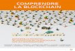 COMPRENDRE LA BLOCKCHAIN - Finobuzz · PDF file4 ÉDITO INTERNET, DE L’EXPRESSION À L’ACTION La Blockchain : A 47 ans, j’ai enfin passé plus d’années avec que sans internet
