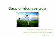 Caso clínico cerrado - Hospital Universitario La Paz. Madrid · PDF fileCaso clínico cerrado Presenta: Rosa Mayayo Alvira Propone: Ángel Robles Marhuenda Marzo 2014