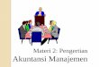 Materi 2: Pengertian Akuntansi Manajemen · PDF fileBidang Pengetahuan Inti versi IMA Tujuan Akuntansi Manajemen •Proses keputusan manajemen •Pelaporan internal •Perencanaan