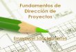 Fundamentos de Dirección de Proyectos · PDF fileo Capítulo 6 – Gestión del Tiempo del Proyecto o Capítulo 7 – Gestión de los Costes del Proyecto o Capítulo 8 – Gestión