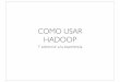 COMO USAR HADOOP - tsc.uc3m.es - Departamento de …tsc.uc3m.es/~miguel/MLG/adjuntos/Hadoop.pdf · ORGANIZACIÓN •HDFS: •Acceder al sistema de ﬁcheros de Hadoop. •Carga y