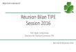 Réunion Bilan TIPE Session 2016 - AL9AHIRA · PDF fileRéunion Bilan TIPE Session 2016 Mercredi 16 Novembre 2016 1 Prof. Xavier Carbonneau Direteur de l’Epreuve ommune TIPE
