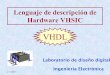 Lenguaje de descripción de Hardware VHSIC - · PDF filemediante Lenguajes de Descripción de Hardware - 2004. 4/17/2007 4 Diseño digital 1. ... Una ecuación para cada entrada de