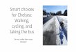 Smart choices for Chelsea: Walking, cycling, and taking ... · PDF fileSmart choices for Chelsea: Walking, cycling, and taking the bus Can we make them easy choices?
