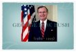 George HW BUsh - Ms. Talreja's Blog · PDF file"American President: George H. W. Bush: Campaigns and Elections." Miller Center of Public Affairs. Web. 10 Jan. 2011