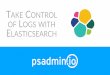 TAKE CONTROL OF LOGS WITH ELASTICSEARCHapps.questdirect.org/eweb/upload/CFP_Files/Take_Control_of...• orcl_acl plugin breaks Kibana ... Take Control of PeopleSoft Logs - Reconnect