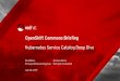 OpenShift Commons Briefing Kubernetes Service … Commons Briefing Kubernetes Service Catalog Deep Dive ... Successor to the Cloud Foundry Service Broker API ... Unbind …