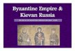 Byzantine Empire  Kievan Russia -   Empire  Kievan Russia ... • Byzantine art often showed religious figures ... • Economically, Byzantine rulers heavily regulated 