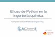 El uso de Python en la ingeniería química2013.es.pycon.org/media/pycones-CAChemE-python... · – GLPK – Alternativa libre a AMPL para LP y MILP ... – PuLP – Trabaja con lenguaje