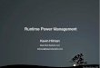 Runtime Power Management - Hilman Deep Root Systems, LLC khilman@ Deep Root Systems, LLC Runtime PM Intro New PM framework Independent PM of devices at runtime Idle devices can suspend