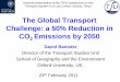 The Global Transport Challenge: a 50% Reduction in Global Transport Challenge: a 50% Reduction in CO 2 ... Reduce the use of energy in transport –real decoupling 3. ... Carbon Emissions