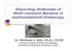 Dissecting Outbreaks of Multi-resistant Bacteria in ... Outbreaks of Multi-resistant Bacteria in Gastrointestinal Endoscopy Dr. Michelle J. Alfa, Ph.D., FCCM ... Scope Age: older the
