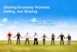 Sharing Economy Workers: Selling, Not Sharing Presentation.pdf · Sharing Economy Workers: Selling, Not Sharing Alexandrea J. Ravenelle ... gig employment ... • Entrepreneurism